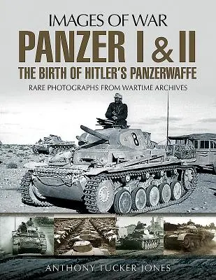 Panzer I és II: A hitleri Panzerwaffe születése - Panzer I and II: The Birth of Hitler's Panzerwaffe