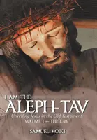 Én vagyok az Aleph-Tav: Jézus leleplezése az Ószövetségben - I Am the Aleph-Tav: Unveiling Jesus in the Old Testament