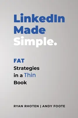 LinkedIn Made Simple: Kövér stratégiák egy vékony könyvben - LinkedIn Made Simple: Fat Strategies in a Thin Book