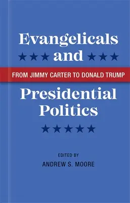 Evangélikusok és az elnöki politika: Jimmy Cartertől Donald Trumpig - Evangelicals and Presidential Politics: From Jimmy Carter to Donald Trump