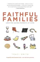 Hűséges családok: Szent pillanatok teremtése otthon - Faithful Families: Creating Sacred Moments at Home