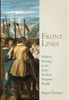 Frontvonalak: Katonák írásai a kora újkori spanyol világból - Front Lines: Soldiers' Writing in the Early Modern Hispanic World