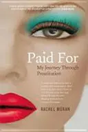 Megfizetve - Utazásom a prostitúción keresztül - Paid For - My Journey Through Prostitution