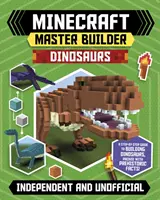 Minecraft Master Builder: Dinoszauruszok (Független és nem hivatalos): Félelmetes dinoszauruszok létrehozása a Minecraftban - Minecraft Master Builder: Dinosaurs (Independent & Unofficial): Create Fearsome Dinosaurs in Minecraft