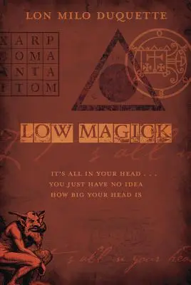 Low Magick (Alacsony mágia): It's All in Your Head ... Csak fogalmad sincs, mekkora a fejed. - Low Magick: It's All in Your Head ... You Just Have No Idea How Big Your Head Is