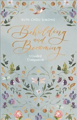 Meglátni és válni: A Guided Companion - Beholding and Becoming: A Guided Companion