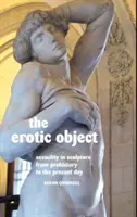 Az erotikus tárgy: Szexualitás a szobrászatban az őskortól napjainkig - The Erotic Object: Sexuality in Sculpture from Prehistory to the Present Day