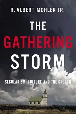 A gyülekező vihar: A szekularizmus, a kultúra és az egyház - The Gathering Storm: Secularism, Culture, and the Church