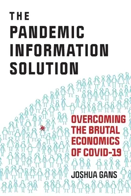 A pandémiás információs megoldás: A Covid-19 kegyetlen gazdaságosságának leküzdése - The Pandemic Information Solution: Overcoming the Brutal Economics of Covid-19