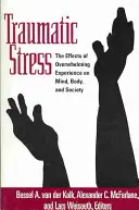 Traumatikus stressz: A túlterhelő tapasztalatok hatása az elmére, a testre és a társadalomra - Traumatic Stress: The Effects of Overwhelming Experience on Mind, Body, and Society