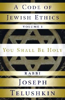 A zsidó etika kódexe: Kötet: Légy szent - A Code of Jewish Ethics: Volume 1: You Shall Be Holy