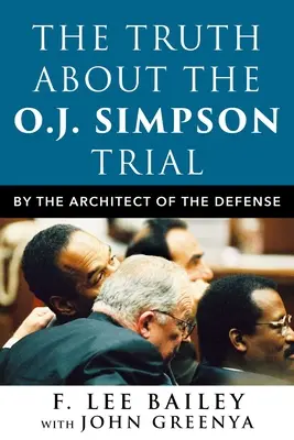 Az igazság az O.J. Simpson-perről: A védelem építészétől - The Truth about the O.J. Simpson Trial: By the Architect of the Defense