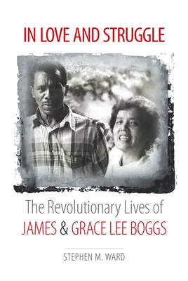 Szerelemben és küzdelemben: James és Grace Lee Boggs forradalmi élete - In Love and Struggle: The Revolutionary Lives of James and Grace Lee Boggs