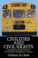 Civilek és polgárjogok: Az észak-karolinai Greensboro és a feketék szabadságharca - Civilities and Civil Rights: Greensboro, North Carolina, and the Black Struggle for Freedom