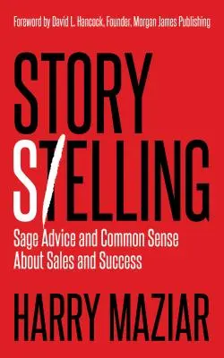 Történet eladása: Bölcs tanácsok és józan ész az értékesítésről és a sikerről - Story Selling: Sage Advice and Common Sense about Sales and Success