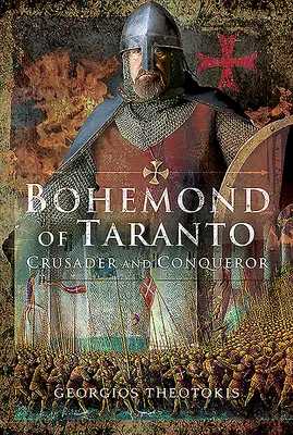 Tarantói Bohemond: Taranto: Keresztes lovag és hódító - Bohemond of Taranto: Crusader and Conqueror