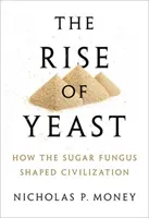 Az élesztő felemelkedése - Hogyan formálta a cukorbetegség a civilizációt? - Rise of Yeast - How the sugar fungus shaped civilisation