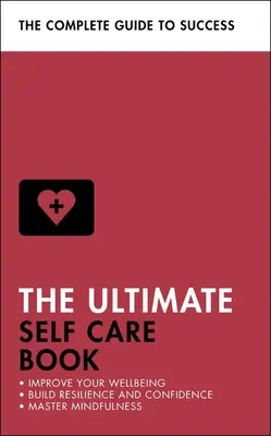 A végső öngondoskodás könyve: Javítsd a közérzeted; Építs ellenálló képességet és önbizalmat; Sajátítsd el a mindfulness-t - The Ultimate Self Care Book: Improve Your Wellbeing; Build Resilience and Confidence; Master Mindfulness