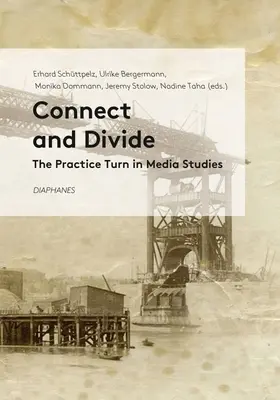 Connect and Divide: A médiatudományok gyakorlati fordulata - Connect and Divide: The Practice Turn in Media Studies