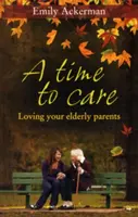 A Time to Care: Az idős szülők szeretete - A Time to Care: Loving Your Elderly Parents