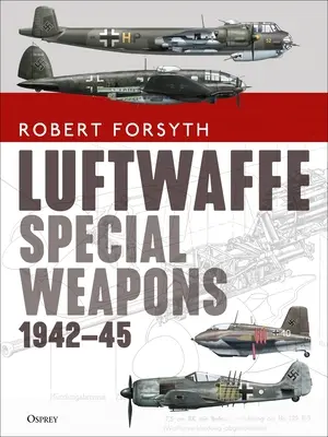 Luftwaffe különleges fegyverek 1942-45 - Luftwaffe Special Weapons 1942-45