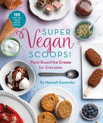 Super Vegan Scoops! Növényi alapú fagylalt mindenkinek - Super Vegan Scoops!: Plant-Based Ice Cream for Everyone