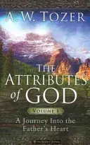 Isten tulajdonságai 1. kötet: Utazás az Atya szívébe - The Attributes of God Volume 1: A Journey Into the Father's Heart