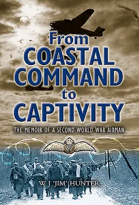 A partparancsnokságtól a fogságig: Egy második világháborús légierő emlékiratai - From Coastal Command to Captivity: The Memoir of a Second World War Airman