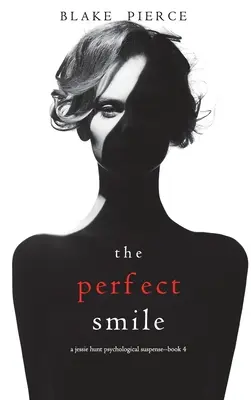 A tökéletes mosoly (Egy Jessie Hunt pszichológiai thriller - negyedik könyv) - The Perfect Smile (A Jessie Hunt Psychological Suspense Thriller-Book Four)