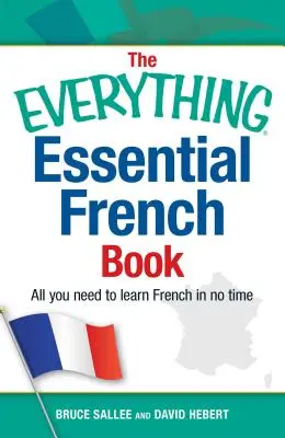 The Everything Essential French Book: Minden, amire szükséged van ahhoz, hogy pillanatok alatt megtanulj franciául - The Everything Essential French Book: All You Need to Learn French in No Time