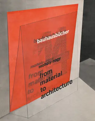 Moholy-Nagy Lszl: Az anyagtól az építészetig: Bauhausbcher 14 - Lszl Moholy-Nagy: From Material to Architecture: Bauhausbcher 14