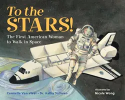 A csillagokhoz!: Az első amerikai nő, aki az űrben sétál - To the Stars!: The First American Woman to Walk in Space