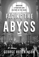 Facing the Abyss: American Literature and Culture in the 1940s (Szembenézés a szakadékkal: Amerikai irodalom és kultúra az 1940-es években) - Facing the Abyss: American Literature and Culture in the 1940s