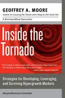 A tornádó belsejében: Stratégiák a hipernövekedő piacok kialakításához, kihasználásához és túléléséhez - Inside the Tornado: Strategies for Developing, Leveraging, and Surviving Hypergrowth Markets