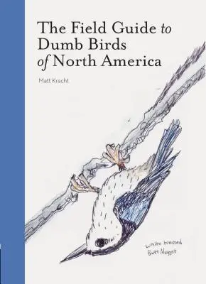 Terénní průvodce hloupými ptáky Severní Ameriky (Knihy o ptácích, Knihy pro milovníky ptáků, Humoristické knihy) - The Field Guide to Dumb Birds of North America (Bird Books, Books for Bird Lovers, Humor Books)