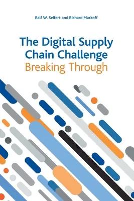 A digitális ellátási lánc kihívása: áttörés - The Digital Supply Chain Challenge: Breaking Through