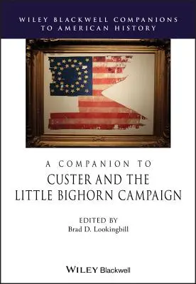 Custer és a Little Bighorn hadjárat kísérője - A Companion to Custer and the Little Bighorn Campaign