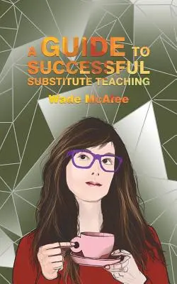 Útmutató a sikeres helyettesítő tanításhoz - A Guide to Successful Substitute Teaching