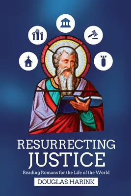 Az igazságszolgáltatás feltámasztása: A rómaiak olvasása a világ életéért - Resurrecting Justice: Reading Romans for the Life of the World