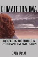 Éghajlati trauma: A jövő előre látása a disztópikus filmekben és fikciókban - Climate Trauma: Foreseeing the Future in Dystopian Film and Fiction