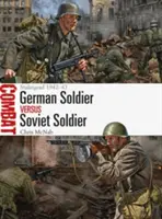 Német katona kontra szovjet katona: Sztálingrád 1942-43 - German Soldier Vs Soviet Soldier: Stalingrad 1942-43