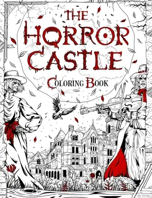 A horror kastély: Horrorkönyv: Horror: Egy hátborzongató és hátborzongató színezőkönyv felnőtteknek. Halottak, de nem eltemetve várnak odabent... - The Horror Castle: A Creepy and Spine-Chilling Coloring Book For Adults. Dead But Not Buried Are Waiting Inside...