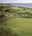 Ötven hely, ahol golfozhatsz, mielőtt meghalsz: Golfszakértők osztják meg a világ legnagyszerűbb úti céljait - Fifty Places to Play Golf Before You Die: Golf Experts Share the World's Greatest Destinations