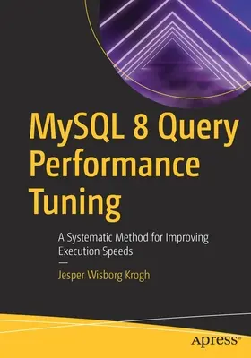 A MySQL 8 lekérdezések teljesítményének hangolása: A Systematic Method for Improving Execution Speeds (Szisztematikus módszer a végrehajtási sebesség javítására) - MySQL 8 Query Performance Tuning: A Systematic Method for Improving Execution Speeds