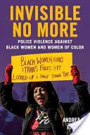 Nem láthatatlan többé: A fekete és színes bőrű nők elleni rendőri erőszak - Invisible No More: Police Violence Against Black Women and Women of Color