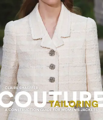 Couture szabászat: Női kabátok szerkesztési útmutatója - Couture Tailoring: A Construction Guide for Women's Jackets