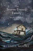 A viharba került család: Hogyan alakítja át a kereszt az otthont? - The Storm-Tossed Family: How the Cross Reshapes the Home