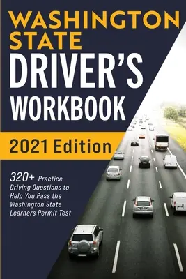 Washington állam vezetői munkafüzet: 320+ gyakorlati kérdés, amelyek segítenek átmenni a Washington állami tanulói engedélyt vizsgáló vizsgán - Washington State Driver's Workbook: 320+ Practice Driving Questions to Help You Pass the Washington State Learner's Permit Test