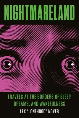 Rémálomország: Utazások az alvás, az álmok és az ébrenlét határán - Nightmareland: Travels at the Borders of Sleep, Dreams, and Wakefulness