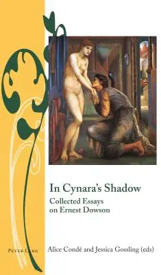 Cynara árnyékában; Összegyűjtött esszék Ernest Dowsonról - In Cynara's Shadow; Collected Essays on Ernest Dowson